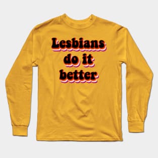 Lesbians do it better Long Sleeve T-Shirt